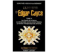 L'univers D'edgar Cayce - Tome 3, Les Esprits De La Nature - La Réincarnation Comme e L'histoire - La Fonction Thérapeutique Des Aliments