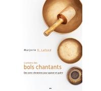 L'Univers des bols chantants - Marjorie D. Lafond - Ada Eds - broché - Essai