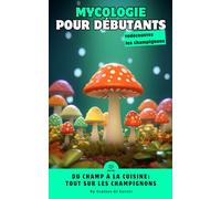 L'Univers des Champignons: Guide du Débutant en Mycologie