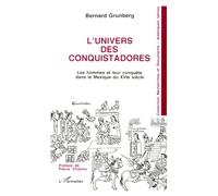 L'univers des conquistadores – Les hommes et leur conquête, Mexique XVIe siècle – L'Harmattan
