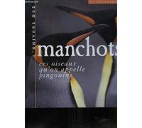 L'univers Des Manchots - Ces Oiseaux Qu'on Appelle Pingouins