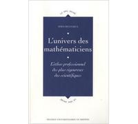 L'univers des mathématiciens : L'ethos professionnel des plus rigoureux des scientifiques de Bernard Zarca ( 30 novembre 2012 )
