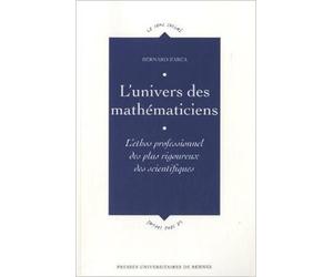 L'univers des mathématiciens : L'ethos professionnel des plus rigoureux des scientifiques de Bernard Zarca ( 30 novembre 2012 )