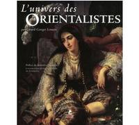 L'univers des Orientalistes Gérard-Georges Lemaire (Auteur), Geneviève Lacambre (Préface)