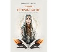 L'univers du féminin sacré Renouer avec sa nature originelle - Marjorie D. Lafond - Ada Eds - broché - Essai