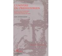 L'univers Du Préhistorien: Science, Fois Et Politique Dans L'oeuvre Et La Vie D'edouard Desor (1811-1882)