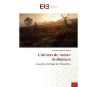 L'Univers du roman écologique Essai de sémiotique de l'écosystème - Bienvenue Bekone Bekone - Universitaires Europeennes - broché - Essai