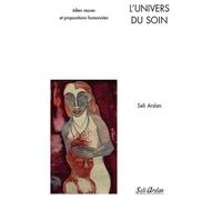 L'univers Du Soin - Idées Reçues Et Propositions Humanistes