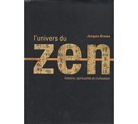 L'Univers du zen : Histoire - Spiritualité - Civilisation