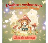 L'univers enchanté de Mademoiselle Champi: Livre de coloriage