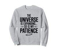 l'univers est en Expansion, Ainsi Que ma Science de la Patience Sweatshirt