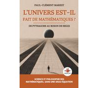 L'univers est-il fait de mathématiques ?: De Pythagore au boson de Higgs : science et philosophie des mathématiques, sans une seule équation