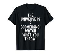 l'univers est Un Boomerang, Regarde ce Que tu lances T-Shirt