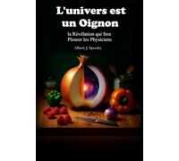 L'univers est un Oignon: La Révélation qui fera Pleurer les Physiciens