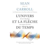 L'Univers et la flèche du temps: Avant le Big Bang, aux origines du monde