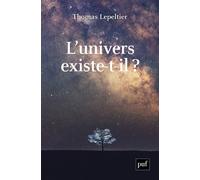 L'univers existe-t-il ? - Thomas Lepeltier - Puf - broché - Essai