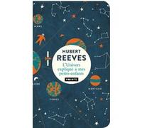 L'Univers expliqué à mes petits-enfants Hubert Reeves (Auteur)