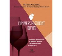 L'univers fascinant du vin - Comment choisir un vin, le déguster, le servir, l'accorder aux mets, le conserver... - Patrick Moulène - Courrier Du Livre - broché - Guide