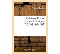L'univers - France, Annales Historiques - T. 2 (Éd.1840-1843)