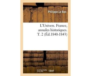 L'univers - France, Annales Historiques - T. 2 (Éd.1840-1843)