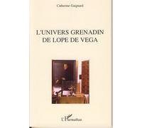 L'univers grenadin de Lope de Vega - Catherine Gaignard - L'harmattan - broché - Etude