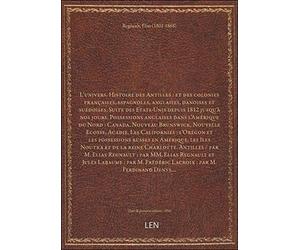 L'univers. Histoire des Antilles : et des colonies françaises, espagnoles, anglaises, danoises et su