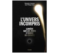 L'univers Incompris - Lumière Sur Les Zones D'ombres Du Cosmos