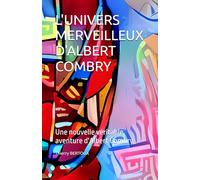 L'UNIVERS MERVEILLEUX D'ALBERT COMBRY: Une nouvelle véritable aventure d'Albert Combry