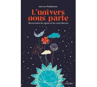 L'univers nous parle - Reconnaître les signes et les coïncidences - Jean-Luc Nussbaumer - Lanore - broché - Témoignage