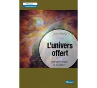 L'univers offert - Astrophysique et création - Arnold Benz - Olivetan - broché - Essai
