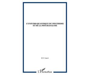 L'univers quantique du psychisme et de la psychanalyse - M.N. Cugnot - L'harmattan - broché - Livre