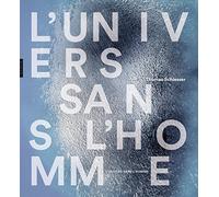 L'Univers sans l'homme: Les arts contre l'anthropocentrisme (1755-2016)