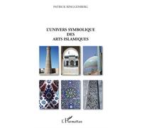 L'univers symbolique des arts islamiques - Patrick Ringgenberg - L'harmattan - broché - Essai