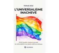 L'universalisme inachevé Droit public, justice sociale et refondation du pacte démocratique - Mehdi Allal - Le Lys Bleu - broché - Essai