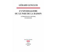 L'universalisme Ou Le Pari De La Raison - Anthropologie, Histoire, Psychologie