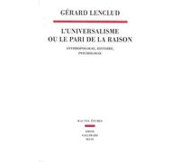 L'Universalisme ou le pari de la raison Anthropologie Histoire Psychologie - Gérard Lenclud - Seuil - broché - Essai