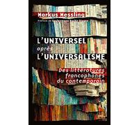 L'universel après l'universalisme: Des littératures francophones du contemporain