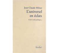 L'universel en éclats Court traité politique - Jean-Claude Milner - Verdier - broché - Essai