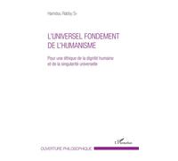 L'universel fondement de l'humanisme Pour une éthique de la dignité humaine et de la singularité universelle - et de la singularité universelle - Rabby Sy Hamdou - L'harmattan - broché - Essai