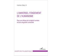 L'UNIVERSEL FONDEMENT DE L'HUMANISME: Pour une éthique de la dignité humaine et de la singularité universelle et de la singularité universelle