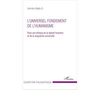 L'universel fondement de l'humanisme Pour une éthique de la dignité humaine et de la singularité universelle - et de la singularité universelle - Rabby Sy Hamdou - L'harmattan - broché - Essai