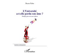 L'université a-t-elle perdu son âme ? Plaidoyer pour une autre réforme - Bruno Fabre - L'harmattan - broché - Essai