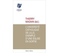 L'Université catholique de Lille, exemple d'une Église en sortie: Sous la direction de Thierry Magnin