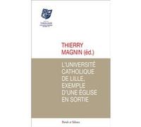 L'université catholique de Lille, exemple d'une Église en sortie Thierry Magnin (Editeur général), Thierry Magnin (Auteur)