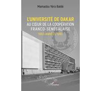 L'université de Dakar au coeur de la coopération franco-sénégalaise. 1960-années 1980