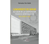 L'université de Dakar au coeur de la coopération franco-sénégalaise. 1960-années 1980 - Mamadou Yéro Baldé - L'harmattan - broché - Essai