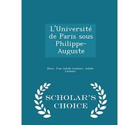 L'Universite de Paris Sous Philippe-Auguste - Scholar's Choice Edition