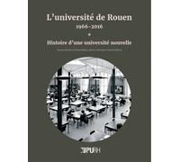 L'université de Rouen, 1966-2016 : Histoire d'une université nouvelle