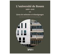 L'université De Rouen, 1966-2016 - Tome 2, Lieux De Mémoire Et Témoignages