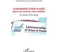 L'université d'État d'Haïti dans les arcanes des médias Pierre Louis Luné Roc (Auteur), Orvild Lafontaine (Auteur)